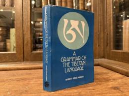 A GRAMMAR OF THE TIBETAN LANGUAGE   Literary and Colloquial   With copious Illustrations, and treating fully of  Spelling, Pronunciation and the Construction of the Verb, and including Appendices of the various forms of the Verb