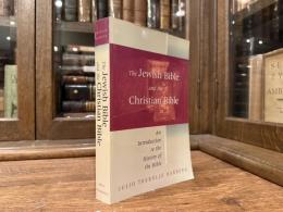 The Jewish Bible and the Christian Bible    AN INTRODUCTION TO THE HISTTORY OF THE BIBLE    Translated from the Spanish by Wilfred G. E. Watson