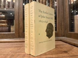 The Earlier Letters of John Stuart Mill 1821-1848    Edited by FRANSIS E. MINEKA   With an Introduction by F. A. HAYEK