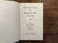 The Earlier Letters of John Stuart Mill 1821-1848    Edited by FRANSIS E. MINEKA   With an Introduction by F. A. HAYEK