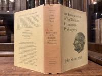 An Examination of Sir William Hamilton's Philosophy and of The Principal Philosophical Questions Discussed in his Writings    Editor of the Text  J. M. ROBSON   Introduction by ALAN RYAN