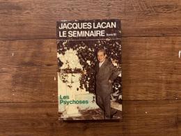 LE SEMINAIRE DE JACQUES LACAN   TEXTE ETABLI PAR JACQUES-ALAIN MILLER  LIVRE III  LES PSYCHOSES 1955-1956