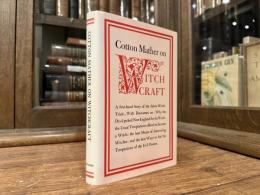 COTTON MATHER On Witchcraft  Being THE WONDERS OF THE INVISIBLE WORLD. FIRST PUBLISHED AT BOSTON IN OCTOBER 1692 AND NOW REPRINTED, WITH ADDITIONAL MATTER AND OLD WOOD-CUTS, FOR THE LIBRARY OF THE FANTASTIC & CURIOUS: