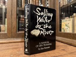 Selling Water by the River   A MANUAL OF ZEN TRAINING