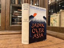 JAPAN OVER ASIA   With Illustrations and Maps