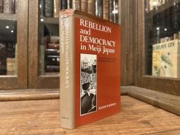 Rebellion and Democracy in Meiji Japan   A Study of Commoners in the Popular Rights Movement