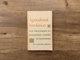 Agricultural Involution   THE PROCESS OF ECOLOGICAL CHANGE IN INDONESIA