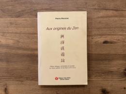 Aux origines du Zen  興禅護国論　　Edition bilingue, commentee et annotee du Kozen gokoku ron de Eisai (1143-1215)
