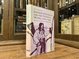 Japanese Historians and the National Myth, 1600-1945:  The Age of the Gods and Emperor Jinmu