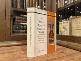 The Origins of Japan's Medieval World   Courtiers, Clerics, Warriors, and Peasants in the Fourteenth Century