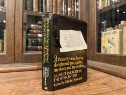 I, Pierre Riviere, having slaughtered my mother, my sister, and my brother... A Case of Parricide in the 19th Century    Translated by Frank Jellinek
