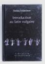 Introduction Au Latin Vulgaire. [Librairie Klincksieck Série linguistique 18] 
