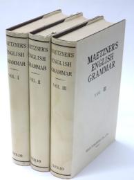 An English Grammar: Methodical，Analytical，and Historical. With a Treatise on the Orthography，Prosody，Inflections and Syntax of the English Tongue; and Numerous Authorities Cited in Order of Historical Development. By Professor Maetzner，of Berlin. Translated from the German，with the Sanction of the Author，by Clair James Grece. （英訳）メッツナー原著 英語大文典　