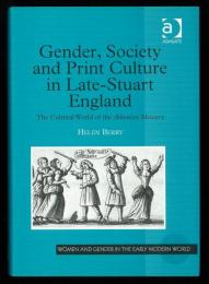 Gender，Society and Print Culture in Late-Stuart England. The cultural world of the Athenian Mercury. [Women and Gender in the Early Modern World]