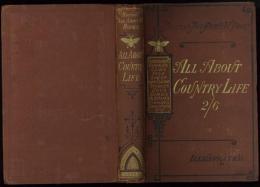 All About Country Life ; Being A Dictionary of Rural Avocations. Beeton’s “All About It“ Books. And of Knowledge Necessary to the Management of the Farm， the Stable， the Stockyard， and a Gentleman’s Out of Town Residence and Property. Arranged in Alphabetical Order and Fully Illustrated.