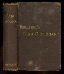 Routledge’s Desk Dictionary of the English Language， Adapted to the Present State of English Literature; in which Every Word is Defined with Precision and Brevity， and the Accentuation and Orthography Clearly Shown.
