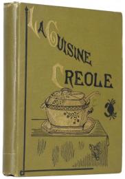 La Cuisine Creole. A Collection of Culinary Recipes. From Leading Chefs and Noted Creole Housewives，who Have Made New Orleans Famous for its Cuisine.「クレオール料理」