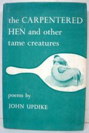 The Carpentered Hen and other tame creatures. Poems by John Updike.