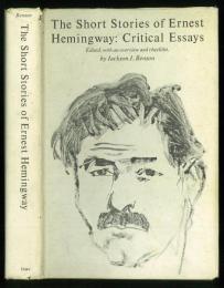 The Short Stories of Ernest Hemingway: Critical Essays. Edited，with an Overview and Checklist，by Jackson J.Benson.