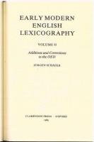 Early Modern English Lexicography. Vol.I & II. Vol.I: A Survey of Monolingual Printed Glossaries and Dictionaries 1475-1640. Vol.II: Additions and Corrections to the OED.