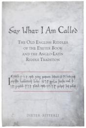 Say What I Am Called. The Old English Riddles of the Exeter Book & the Anglo-Latin Riddle Tradition. [Toronto Anglo-Saxon series]