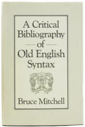 A Critical Bibliography of Old English Syntax to the End of 1984 Including Addenda and Corrigenda to Old English Syntax.