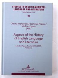 Aspects of the History of English Language and Literature. Selected Papers Read at SHELL 2009，Hiroshima. [Studies in English medieval language and literature vol.25]