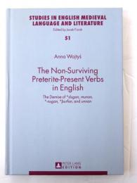 The Non-Surviving Preterite-Present Verbs in English. The Demise of dugan，munan，-nugan，purfan，and unnan. [Studies in English medieval language and literature vol.51]