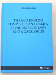 The Old English Complex Plant Names: A Linguistic Survay and a Catalogue. [Munchener Universitatsschriften，Band 39]