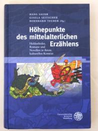 Hohepunkte des Mittelalterlichen Erzahlens. Heldenlieder，Romane Und Novellen in Ihrem Kulturellen Kontext.