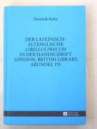 Der lateinisch-altenglische Libellus precum in der Handschrift London，British Library，Arundel 155. [Munchener Universitatsschriften，Band 41]