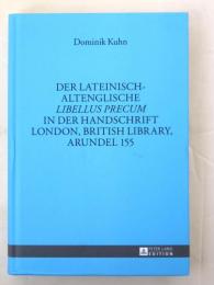 Der lateinisch-altenglische Libellus precum in der Handschrift London，British Library，Arundel 155. [Munchener Universitatsschriften，Band 41]