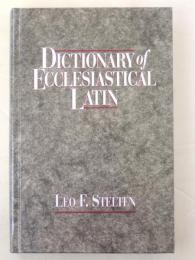 Dictionary of Ecclesiastical Latin. With an Appendix of Latin Expressions Defined and Clarified.