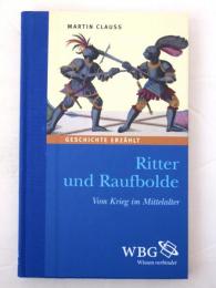 Ritter und Raufbolde. Vom Krieg im Mittelalter. [Geschichte Erzahlt]