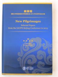 New Pilgrimages. Selected Papers from the IAUPE Beijing Conference in 2013. 新旅程　国際大学英語語言文学教授協会　2013年　北京年会論文集　