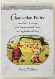 Chaucerian Polity. Absolutist Lineages and Associational Forms in England and Italy. [Figurae: Reading Medieval Culture]