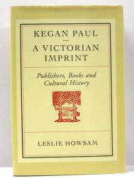 Kegan Paul. A Victorian Imprint. Publishers，Books and Cultural History.