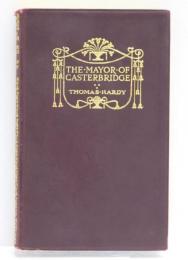 The Life and Death of the Mayor of Casterbridge. A Story of a Man of Character. With a Map of Wessex. [The Wessex Novels，Vol.III] カスターブリッジの市長　