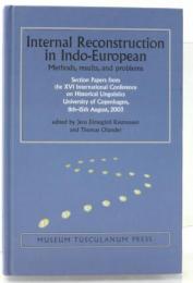 Internal Reconstruction in Indo-European. Methods，Results，and Problems. Selected Papers from the XVI International Conference on Historical Linguistics University of Copenhagen，11th-15th August，2003. With a Collaboration of Anders Richardt Jorgensen.
