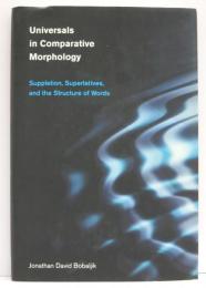 Universals in Comparative Morphology. Suppletion，Superlatives，and the Structure of Words.