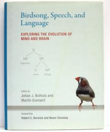 Birdsong，Speech，and Language. Exploring the Evolution of Mind and Brain. Foreword by Robert C.Berwick and Noam Chomsky.