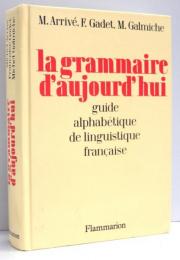 La Grammaire d’Aujourd’Hui. Guide Alphabetique De Linguistique Francaise.