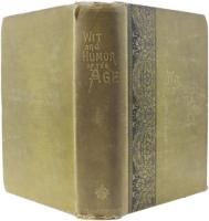 Wit and Humor of the Age. Comprising Wit，Humor，Pathos，Ridicule，Satires，Dialect，Puns，Conundrums，Riddles，Charades，Jokes and Magic by Mark Twain，Robt.J.Burdette，Josh Billings，Alex.Sweet，Eli Perkins，With the Philosophy of Wit and Humor by Melville D.Landon，A.M. Illustrated.