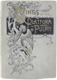 Kings of the Platform and Pulpit. Biographies，Reminiscences and Lectures of Artemus Ward，Sam Cox，Bill Arp，Mark Twain，Robert Burdette，George W.Peck，Nasby，Mrs.Partington，Doesticks，Josh Billings，Danbury News Man，Bill Nye，Bret Harte，Geo.W.Cable，Fat Contributor，Eli Perkins，and the Master Lectures of T.DeWitt Talmage，Dwight L.Moody，Sam Jones，Chauncey M.Depew，Robert G.Ingersoll，John B.Gough，Wendell Phillips，Chas.H.Spurgeon，Ben Butler，Jos.Cook，Eugene Field，Horace Greeley，Max O’Rell，Joseph Parker，Robt.Collyer，and Personal Reminiscences and Anecdotes of Noted Americans. Profusely Illustrated. (演壇と説教壇の王たち)　