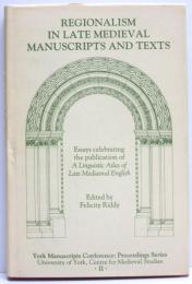 Regionalism in Late Medieval Manuscripts and Texts. Essays Celebrating the Publication of A Linguistic Atlas of Late Medieval English.