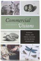 Commercial Visions. Science，Trade，and Visual Culture in the Dutch Golden Age.