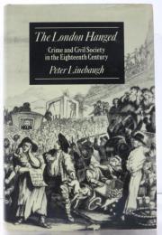 The London Hanged. Crime and Civil Society in the Eighteenth Century.