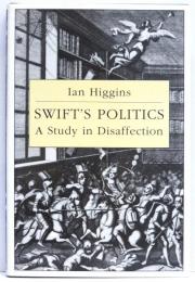 Swift’s Politics. A Study in Disaffection. [Cambridge Studies in Eighteenth-Century English Literature and Thought 20]