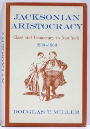 Jacksonian Aristocracy. Class and Democracy in New York 1830-1860.
