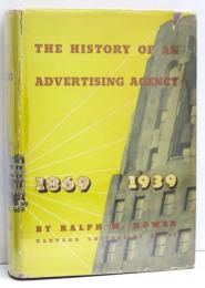 The History of an Advertising Agency. N.W.Ayer & Son at Work 1869-1939. [Harvard Studies in Business History]